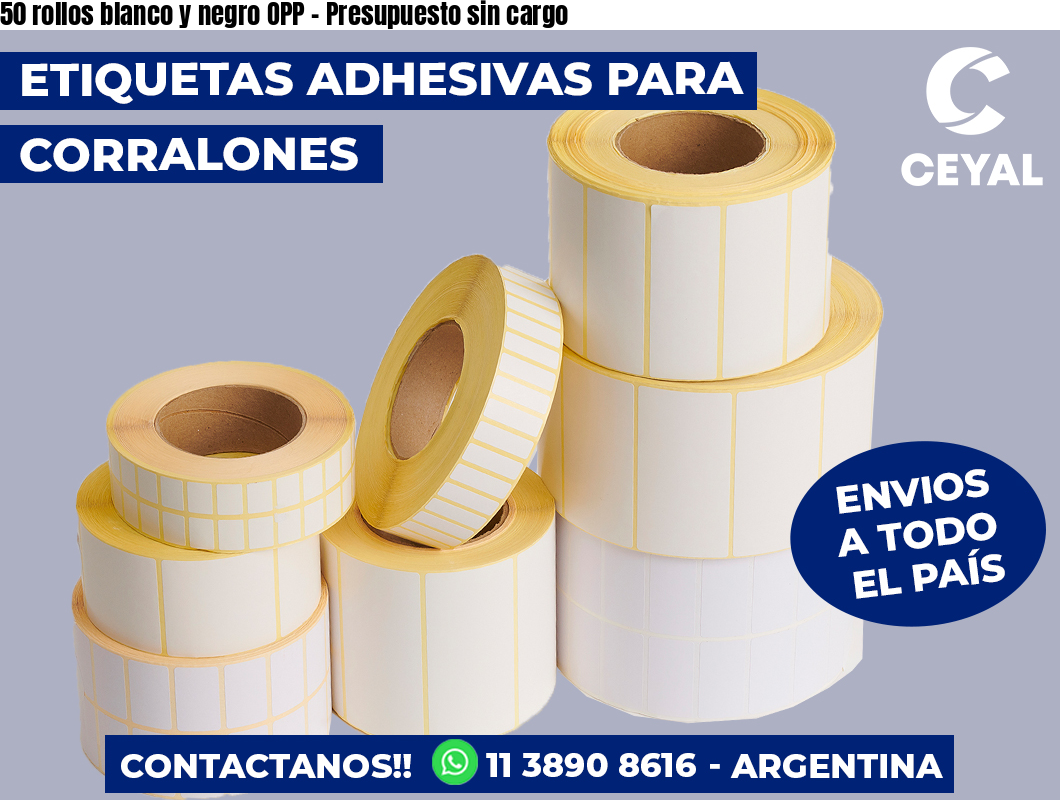 50 rollos blanco y negro OPP – Presupuesto sin cargo
