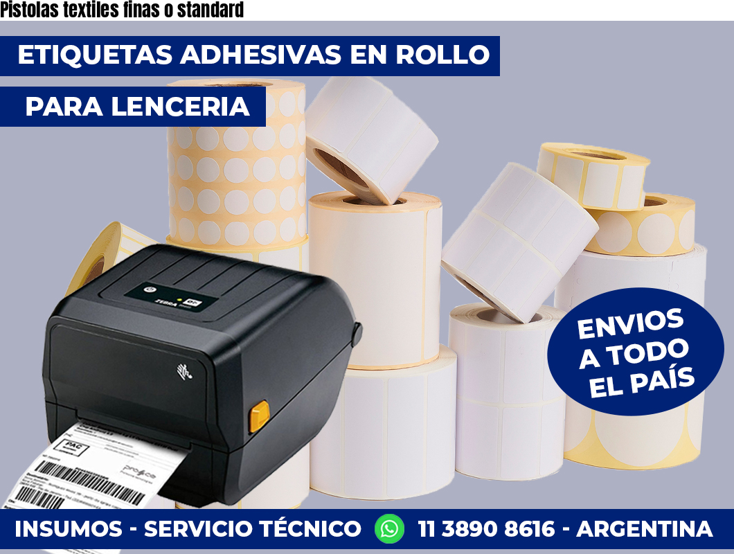 Pistolas textiles finas o standard