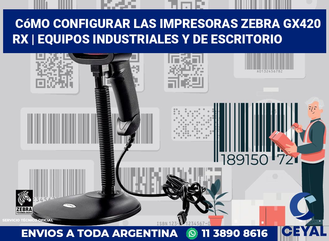 Cómo configurar las impresoras Zebra GX420 RX | Equipos industriales y de escritorio