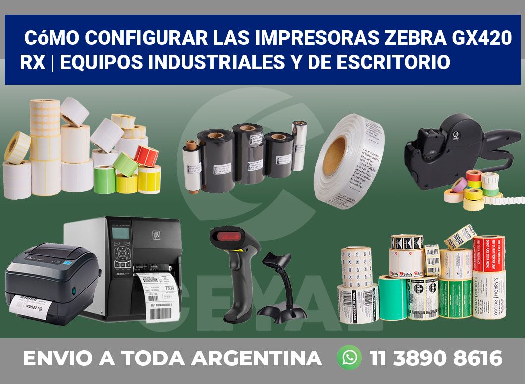 Cómo configurar las impresoras Zebra GX420 RX | Equipos industriales y de escritorio
