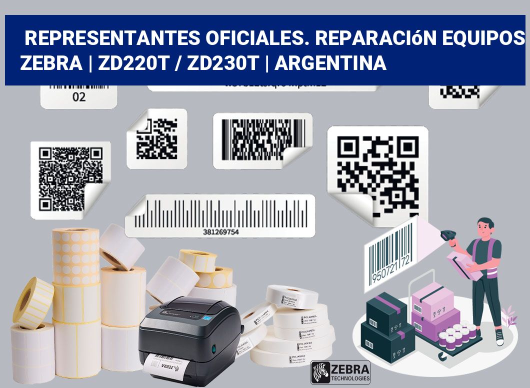 Representantes Oficiales. Reparación Equipos Zebra | ZD220t / ZD230t | Argentina