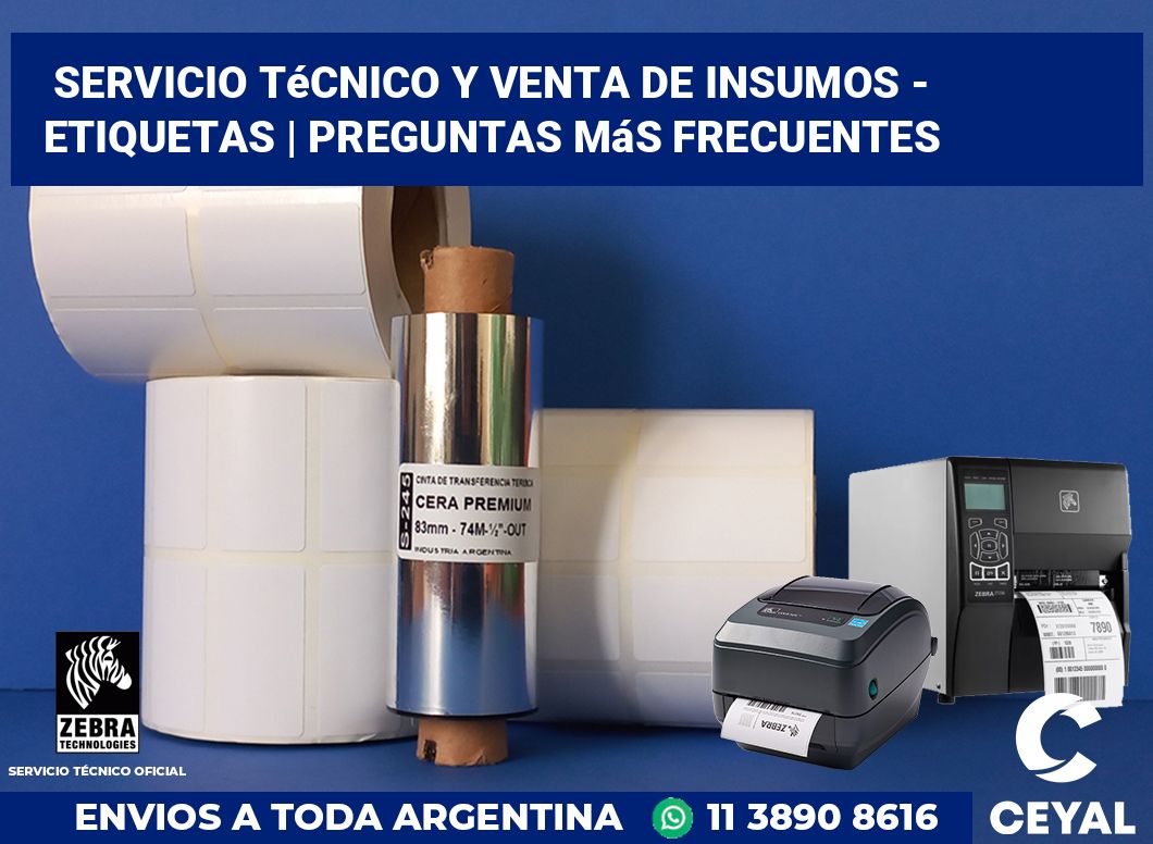 Servicio técnico y venta de insumos - Etiquetas | Preguntas más frecuentes