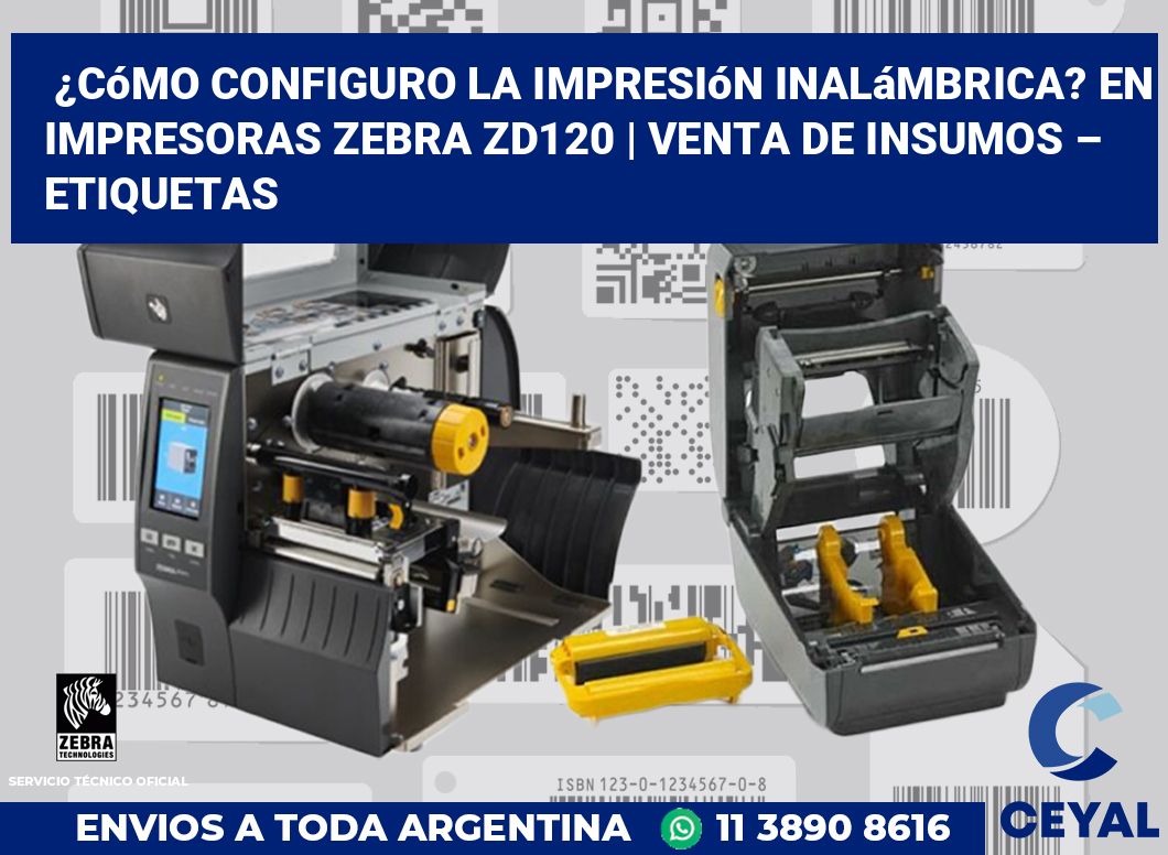 ¿Cómo configuro la impresión inalámbrica? En impresoras Zebra ZD120 | Venta de insumos – Etiquetas