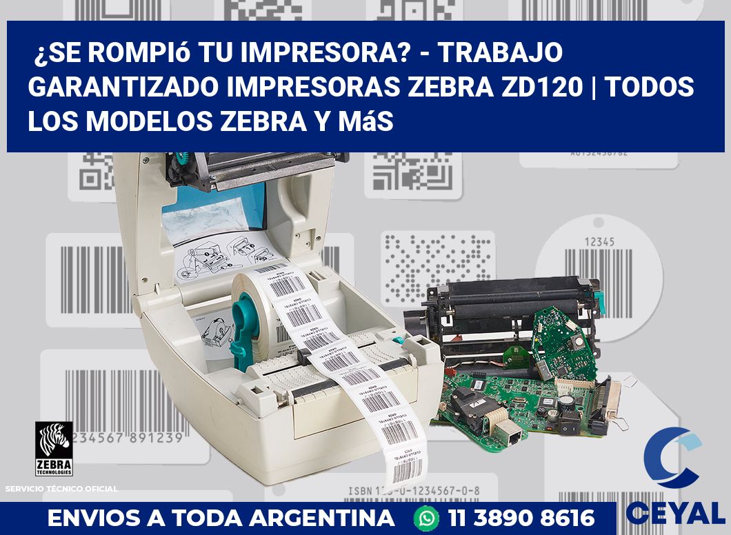 ¿Se rompió tu impresora? - Trabajo garantizado impresoras Zebra ZD120 | Todos los modelos Zebra y más