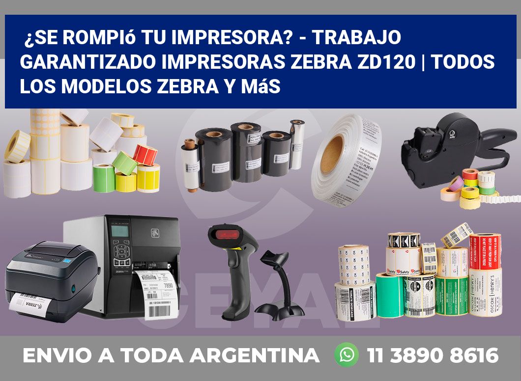 ¿Se rompió tu impresora? – Trabajo garantizado impresoras Zebra ZD120 | Todos los modelos Zebra y más