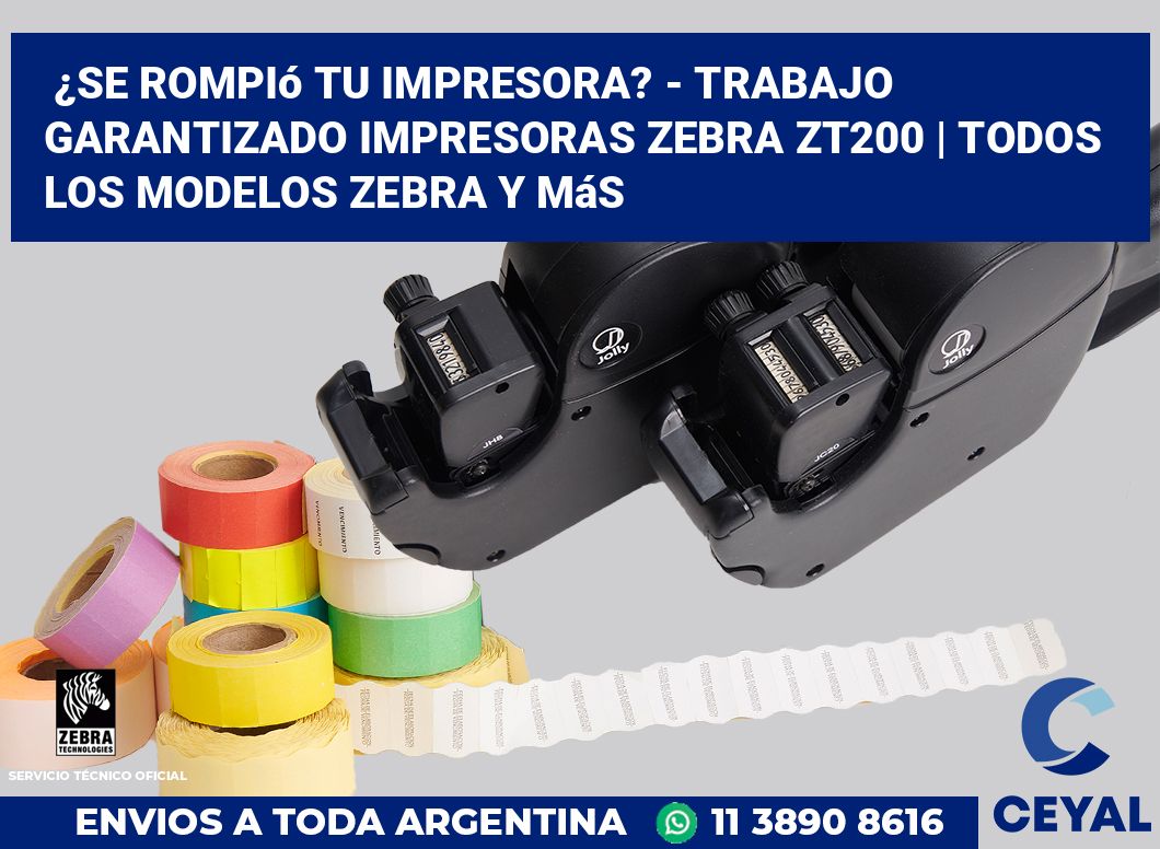 ¿Se rompió tu impresora? - Trabajo garantizado impresoras Zebra ZT200 | Todos los modelos Zebra y más