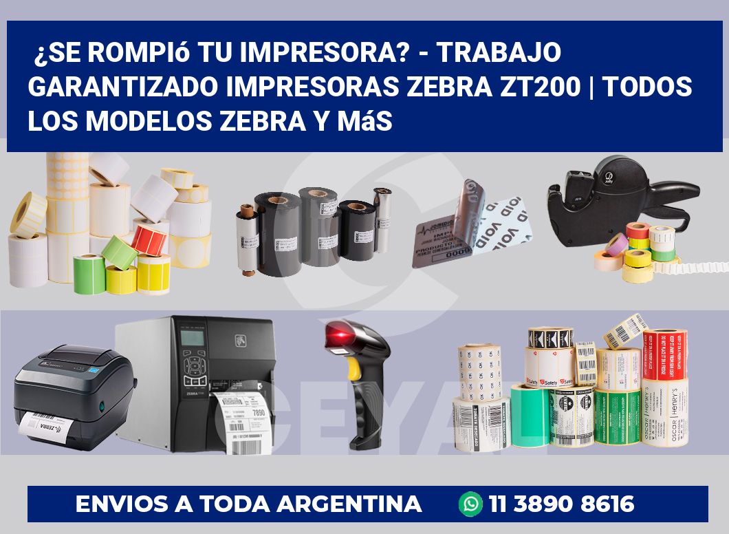 ¿Se rompió tu impresora? – Trabajo garantizado impresoras Zebra ZT200 | Todos los modelos Zebra y más