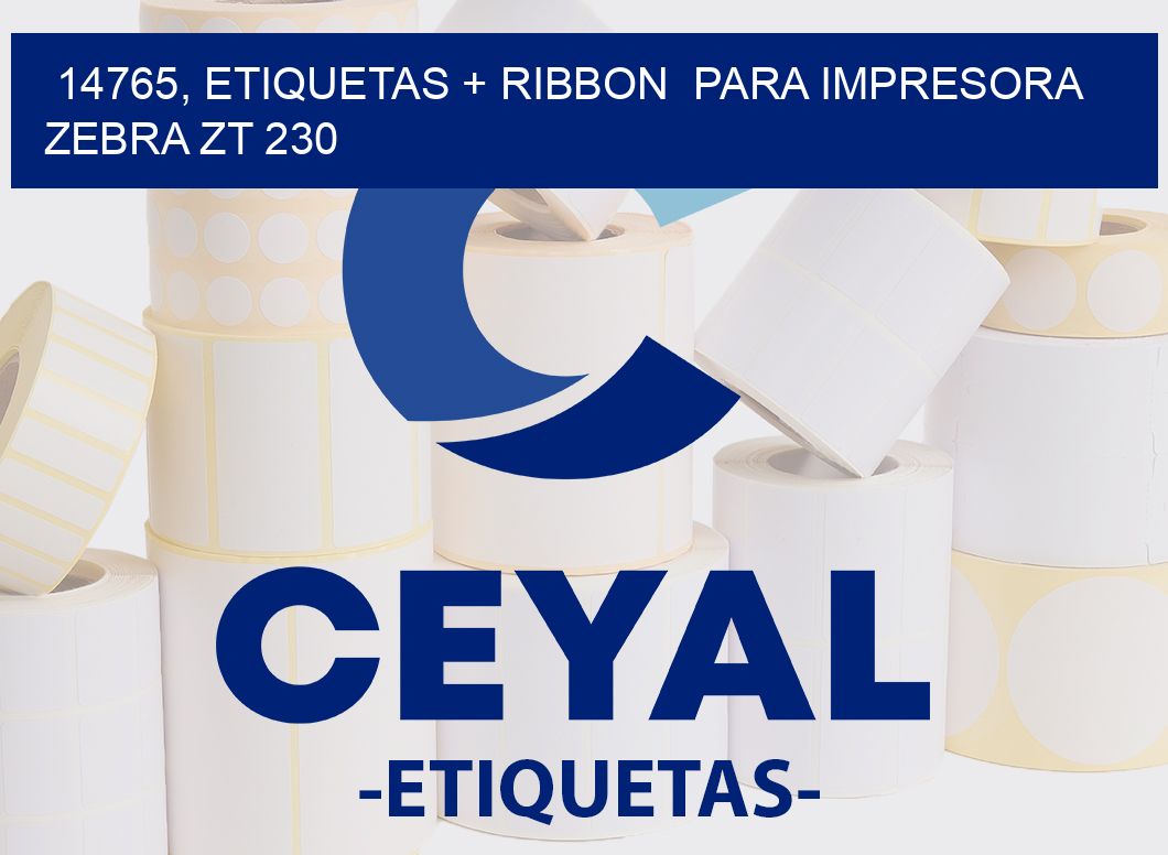 14765, etiquetas + ribbon  para impresora zebra ZT 230