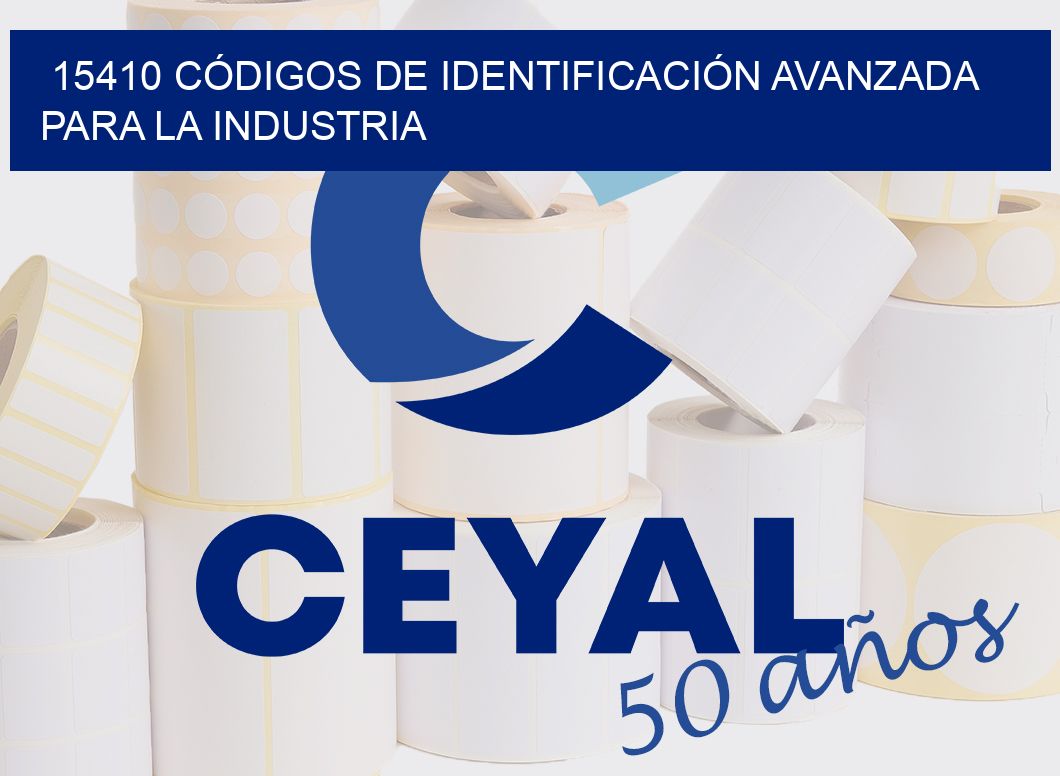 15410 CÓDIGOS DE IDENTIFICACIÓN AVANZADA PARA LA INDUSTRIA