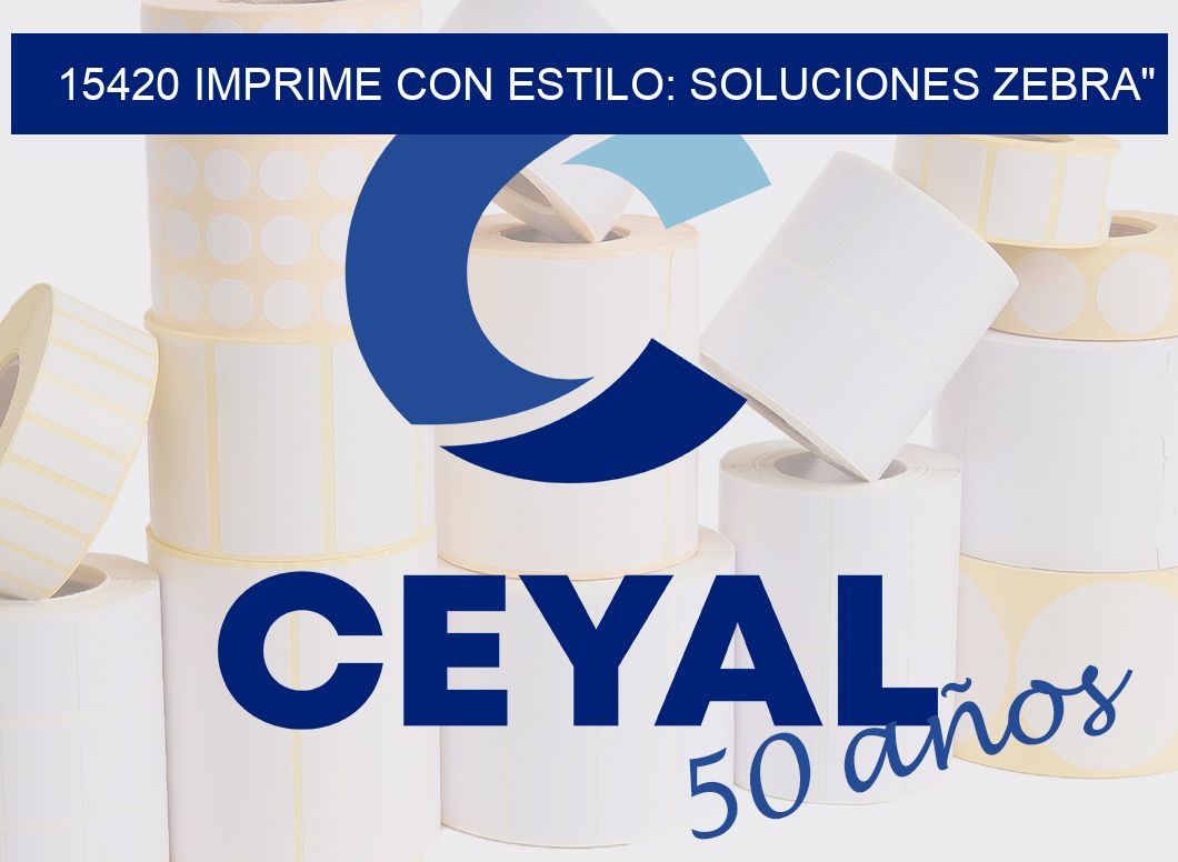 15420 IMPRIME CON ESTILO: SOLUCIONES ZEBRA