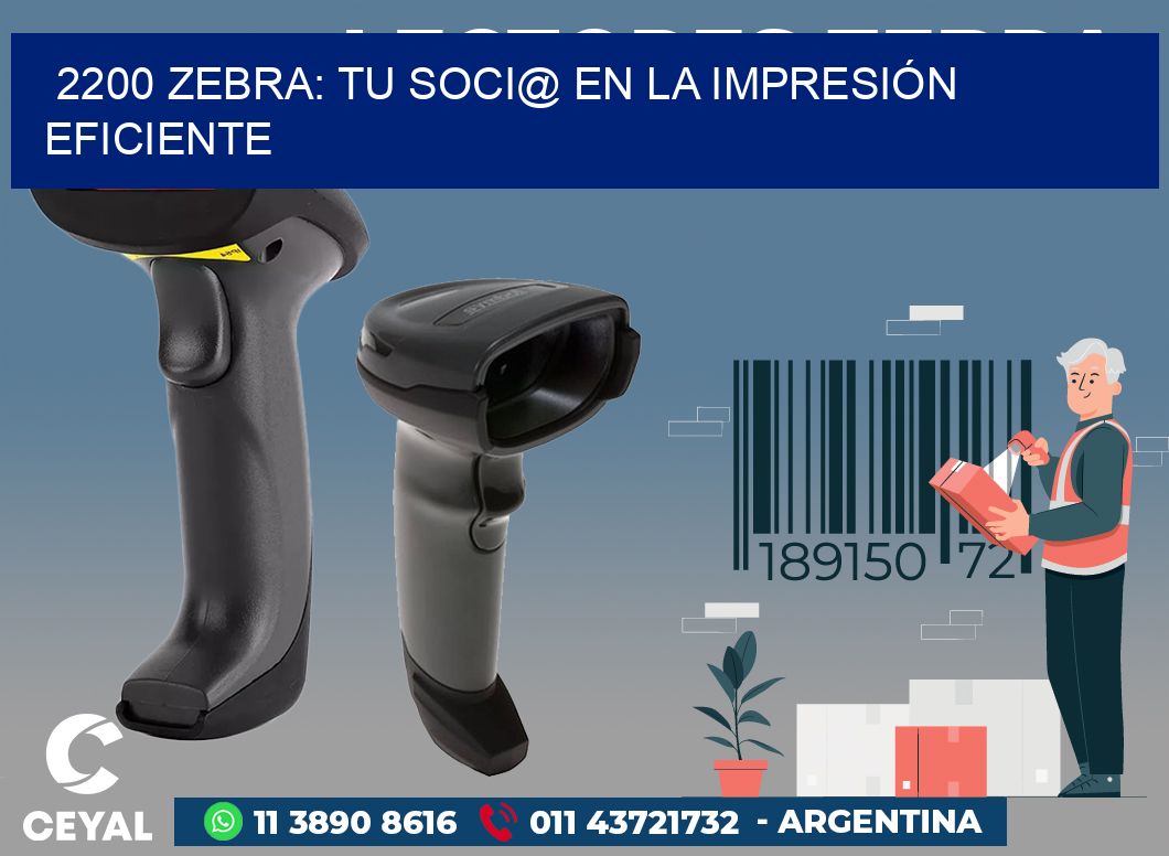 2200 ZEBRA: TU SOCI@ EN LA IMPRESIÓN EFICIENTE