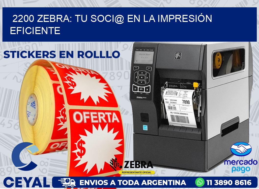 2200 ZEBRA: TU SOCI@ EN LA IMPRESIÓN EFICIENTE