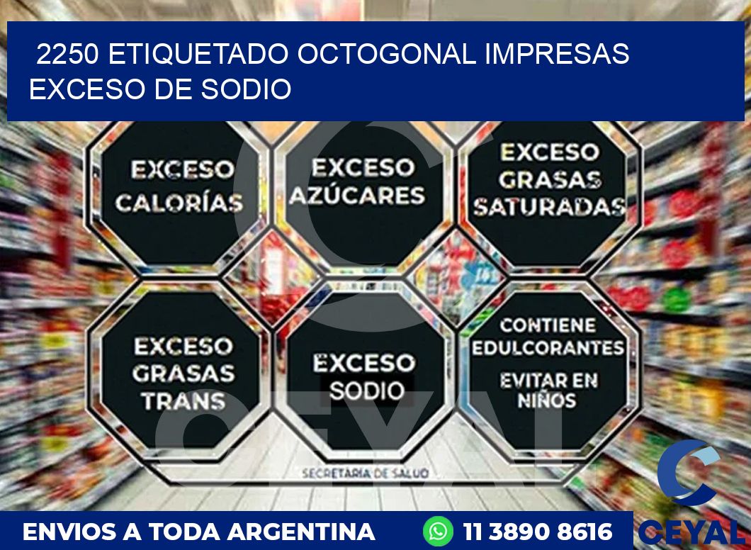 2250 ETIQUETADO OCTOGONAL IMPRESAS EXCESO DE SODIO