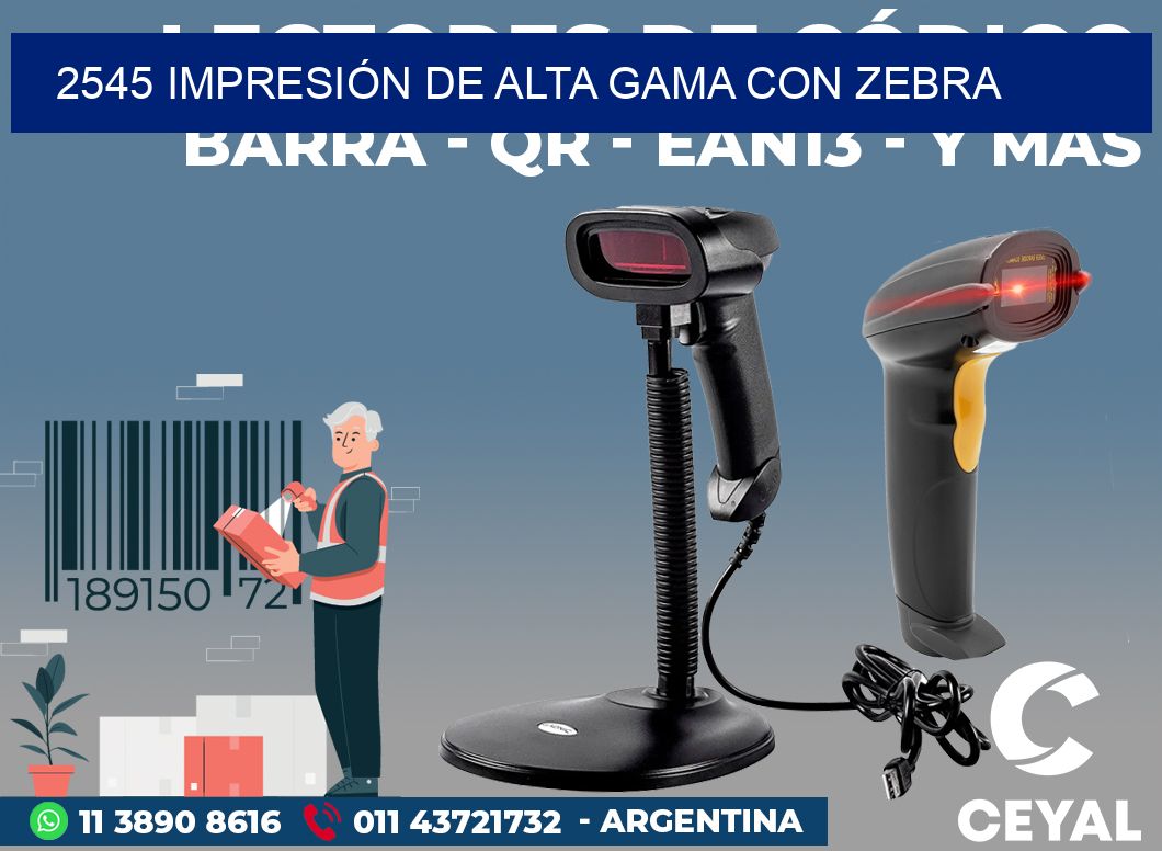 2545 IMPRESIÓN DE ALTA GAMA CON ZEBRA