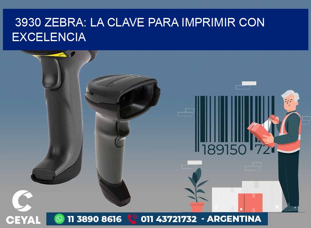 3930 ZEBRA: LA CLAVE PARA IMPRIMIR CON EXCELENCIA