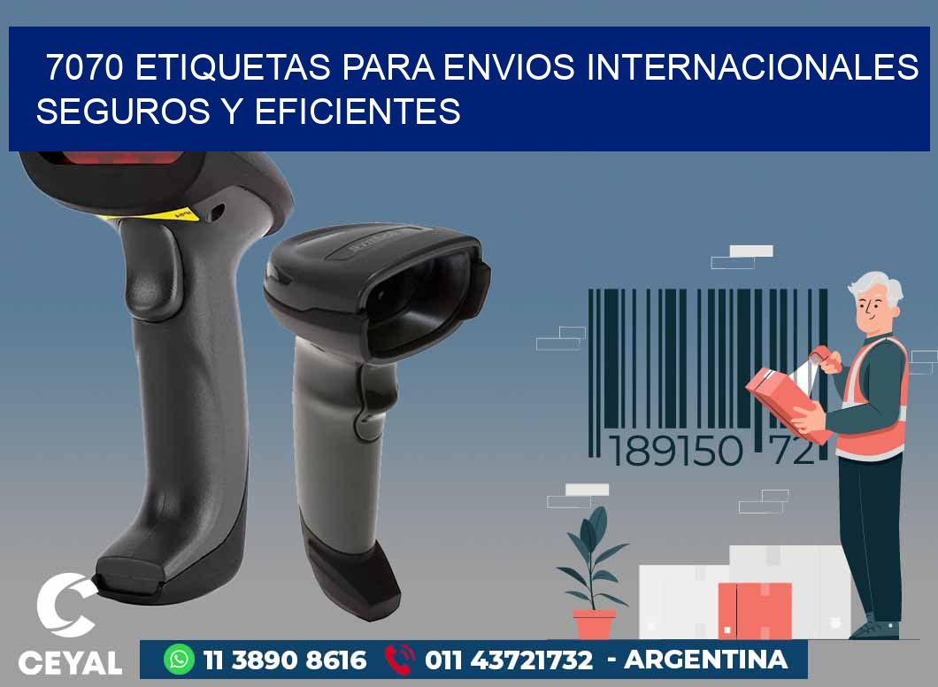 7070 ETIQUETAS PARA ENVIOS INTERNACIONALES SEGUROS Y EFICIENTES