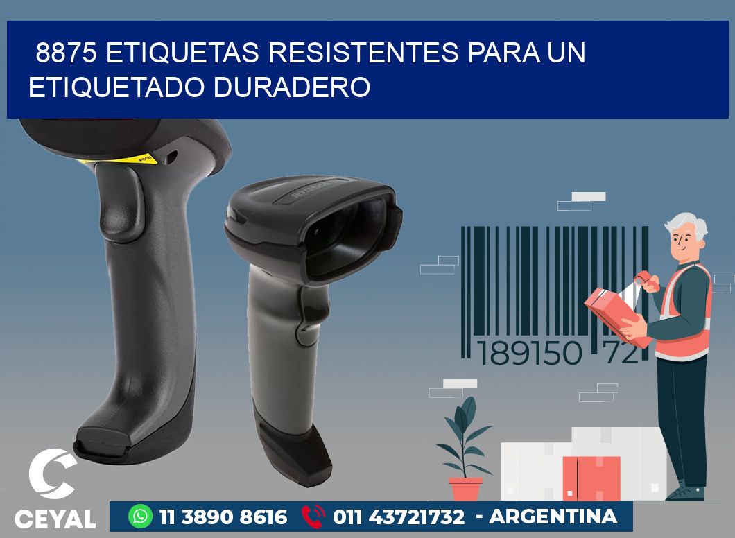 8875 ETIQUETAS RESISTENTES PARA UN ETIQUETADO DURADERO