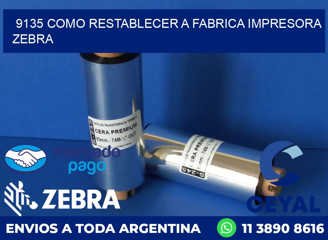 9135 COMO RESTABLECER A FABRICA IMPRESORA ZEBRA