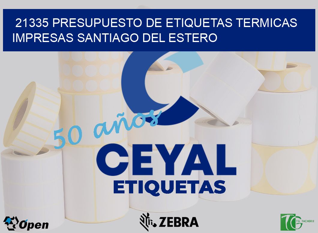 21335 PRESUPUESTO DE ETIQUETAS TERMICAS IMPRESAS SANTIAGO DEL ESTERO