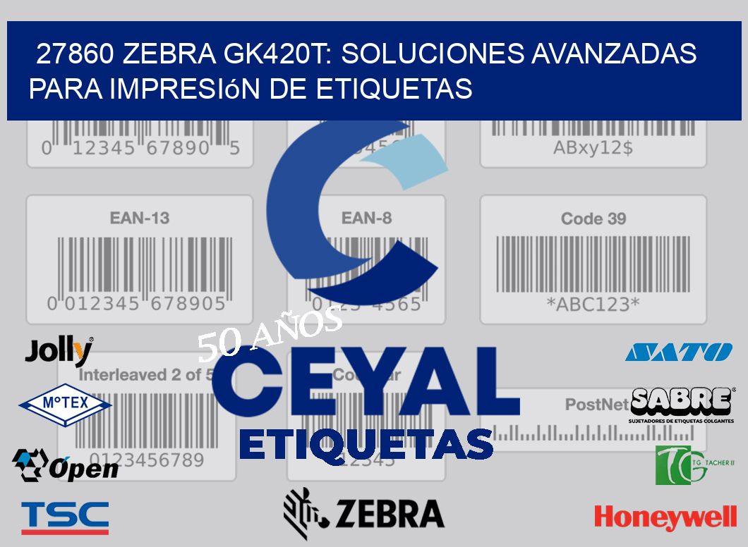 27860 Zebra GK420T: Soluciones Avanzadas para Impresión de Etiquetas