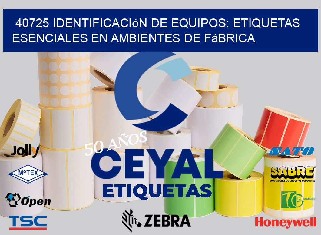 40725 Identificación de Equipos: Etiquetas Esenciales en Ambientes de Fábrica