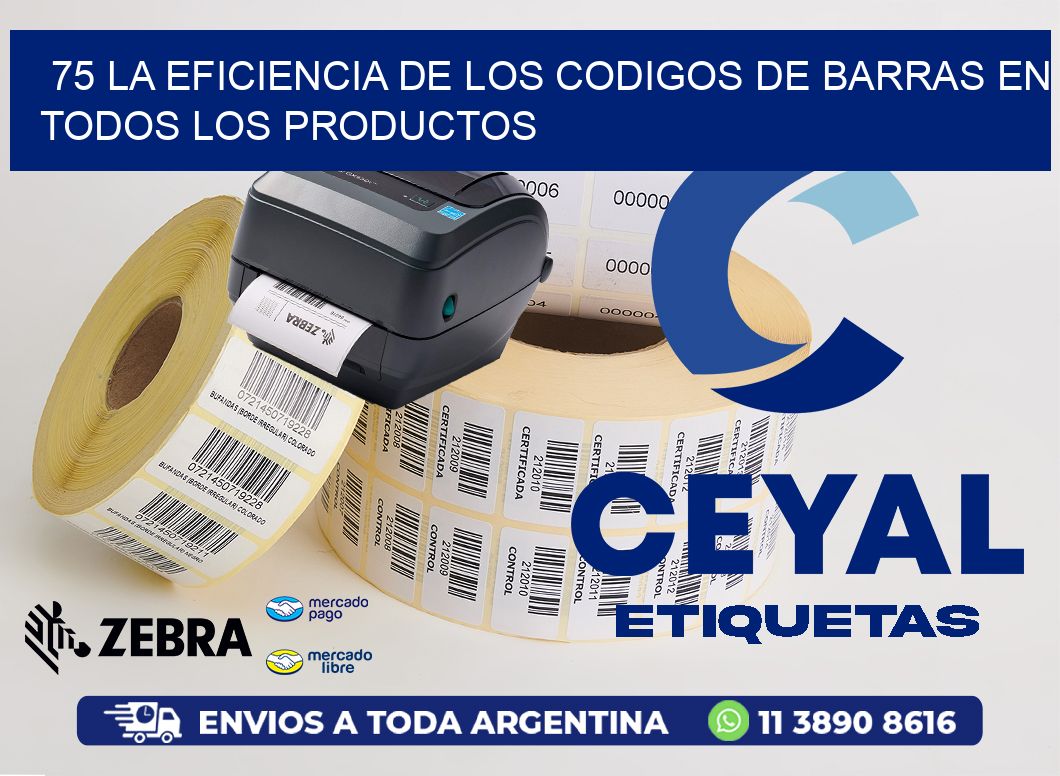 75 LA EFICIENCIA DE LOS CODIGOS DE BARRAS EN TODOS LOS PRODUCTOS