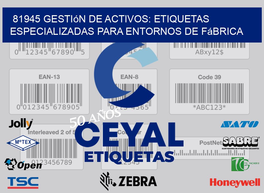 81945 Gestión de Activos: Etiquetas Especializadas para Entornos de Fábrica