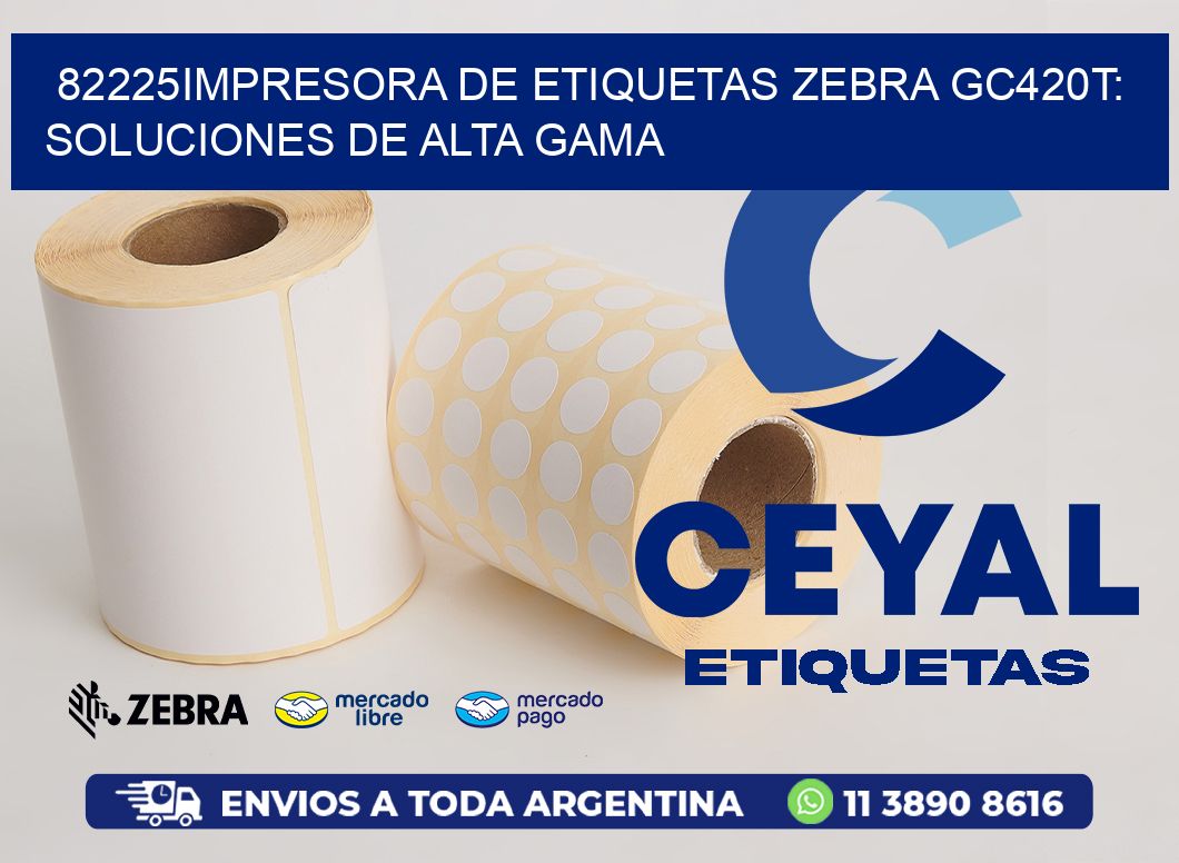 82225Impresora de Etiquetas Zebra GC420T: Soluciones de Alta Gama