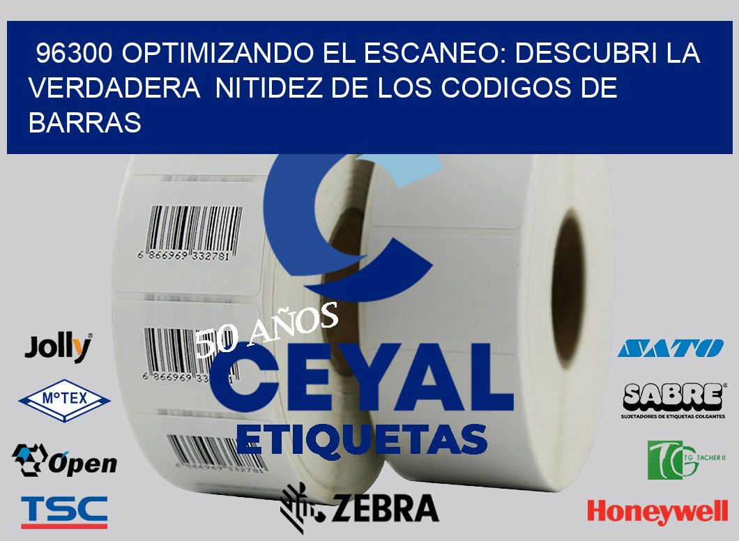 96300 OPTIMIZANDO EL ESCANEO: DESCUBRI LA VERDADERA  NITIDEZ DE LOS CODIGOS DE BARRAS
