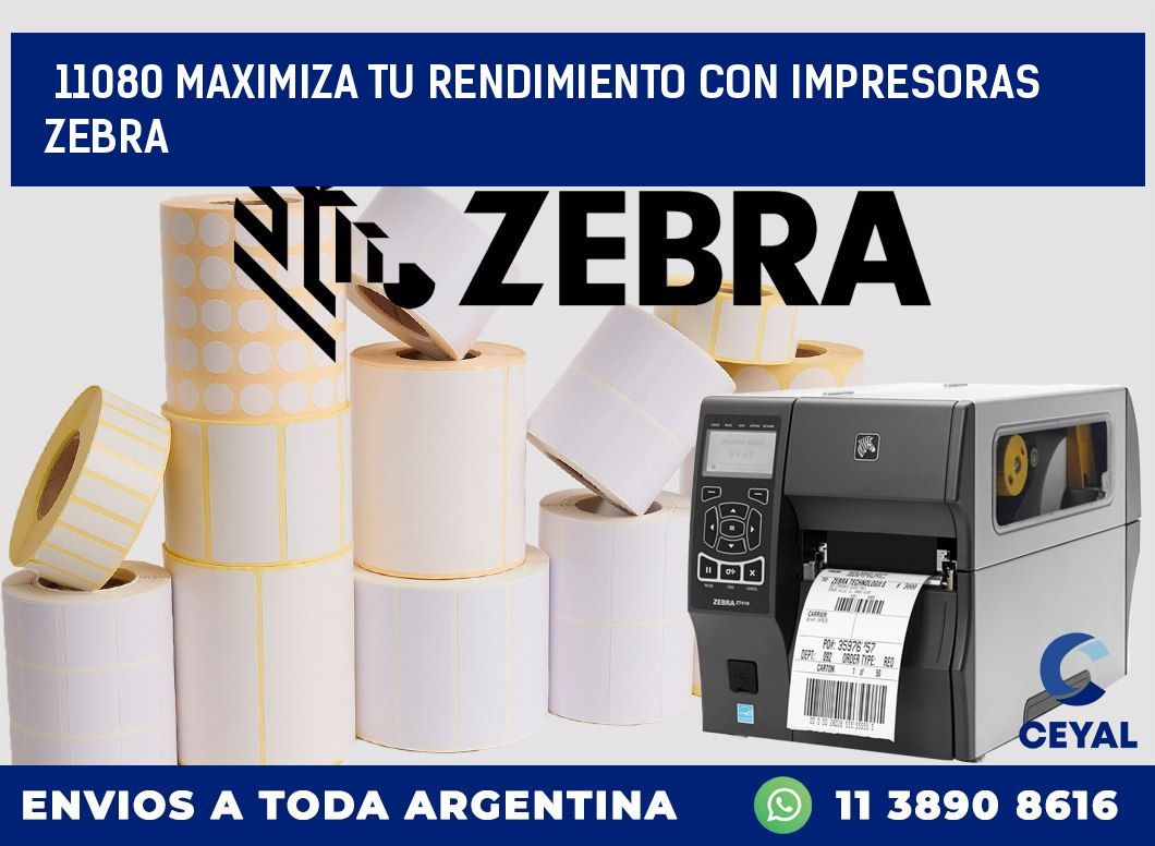 11080 MAXIMIZA TU RENDIMIENTO CON IMPRESORAS ZEBRA