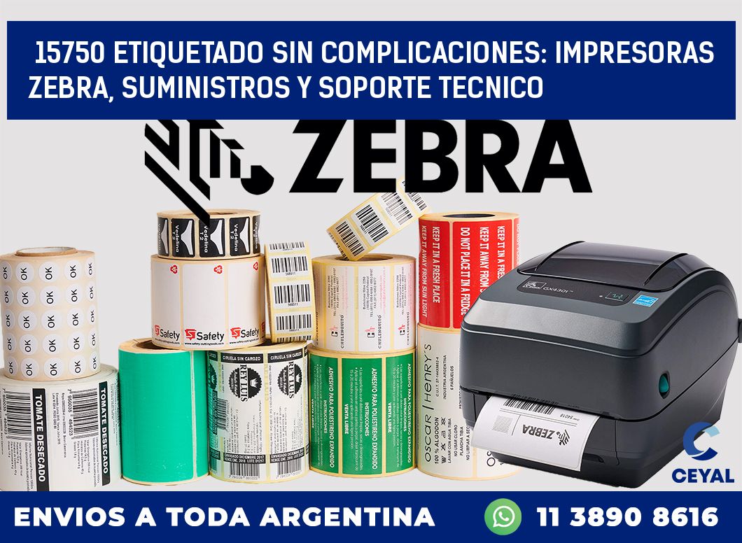 15750 ETIQUETADO SIN COMPLICACIONES: IMPRESORAS ZEBRA, SUMINISTROS Y SOPORTE TECNICO