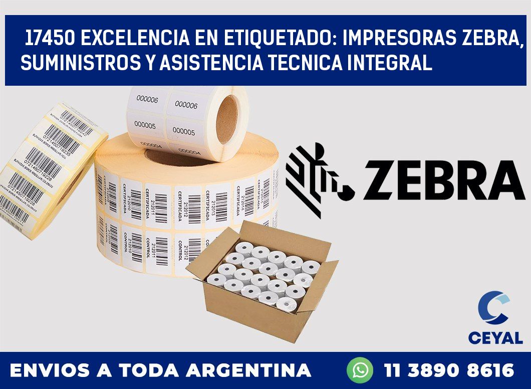 17450 EXCELENCIA EN ETIQUETADO: IMPRESORAS ZEBRA, SUMINISTROS Y ASISTENCIA TECNICA INTEGRAL