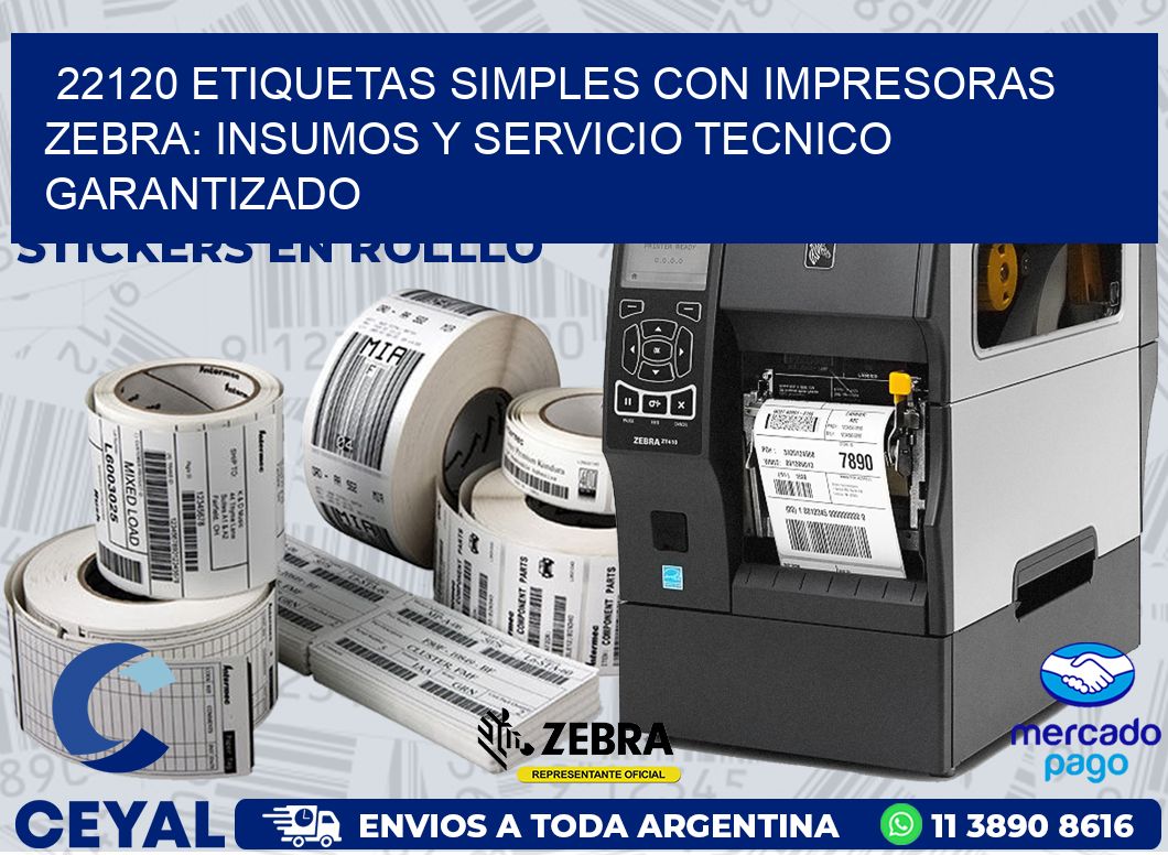 22120 ETIQUETAS SIMPLES CON IMPRESORAS ZEBRA: INSUMOS Y SERVICIO TECNICO GARANTIZADO