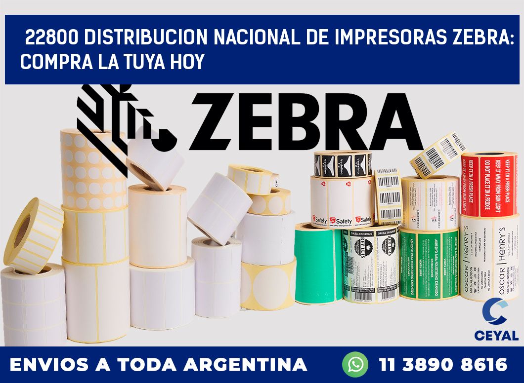 22800 DISTRIBUCION NACIONAL DE IMPRESORAS ZEBRA: COMPRA LA TUYA HOY