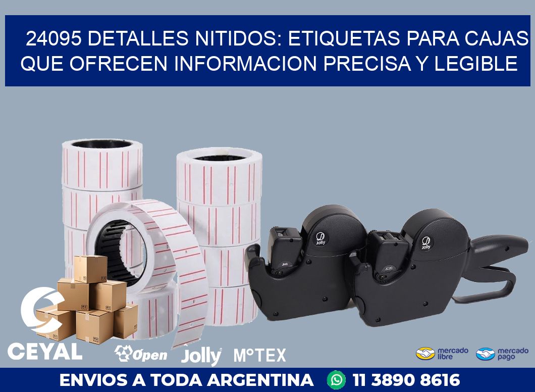 24095 DETALLES NITIDOS: ETIQUETAS PARA CAJAS QUE OFRECEN INFORMACION PRECISA Y LEGIBLE