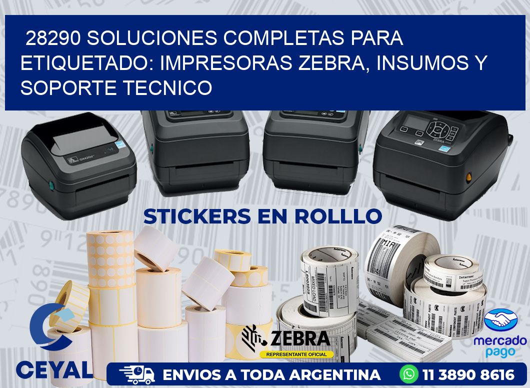 28290 SOLUCIONES COMPLETAS PARA ETIQUETADO: IMPRESORAS ZEBRA, INSUMOS Y SOPORTE TECNICO