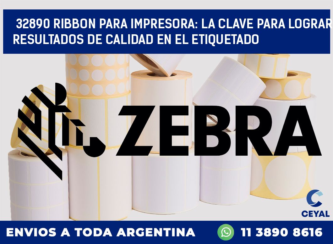 32890 RIBBON PARA IMPRESORA: LA CLAVE PARA LOGRAR RESULTADOS DE CALIDAD EN EL ETIQUETADO