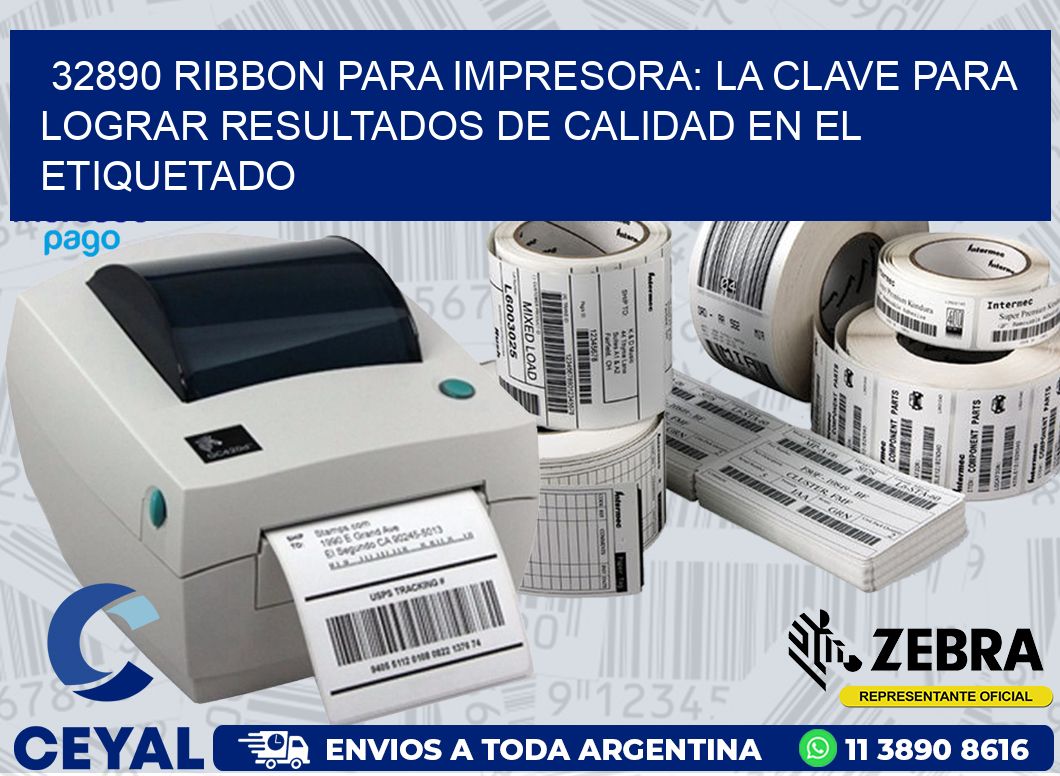 32890 RIBBON PARA IMPRESORA: LA CLAVE PARA LOGRAR RESULTADOS DE CALIDAD EN EL ETIQUETADO