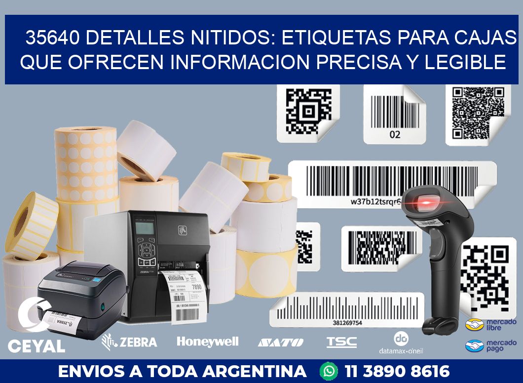 35640 DETALLES NITIDOS: ETIQUETAS PARA CAJAS QUE OFRECEN INFORMACION PRECISA Y LEGIBLE