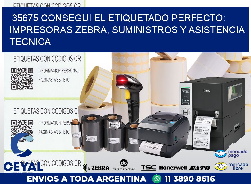 35675 CONSEGUI EL ETIQUETADO PERFECTO: IMPRESORAS ZEBRA, SUMINISTROS Y ASISTENCIA TECNICA