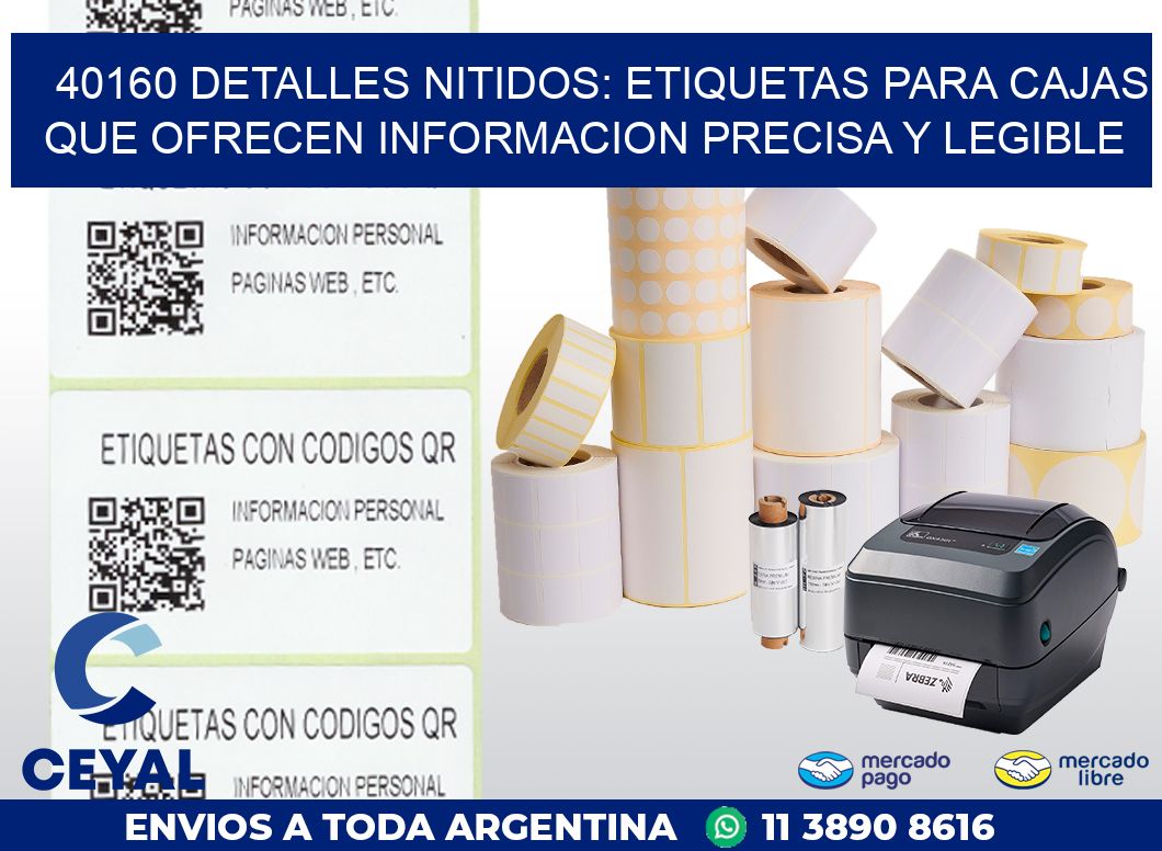 40160 DETALLES NITIDOS: ETIQUETAS PARA CAJAS QUE OFRECEN INFORMACION PRECISA Y LEGIBLE