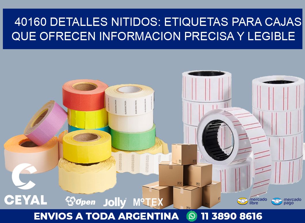 40160 DETALLES NITIDOS: ETIQUETAS PARA CAJAS QUE OFRECEN INFORMACION PRECISA Y LEGIBLE