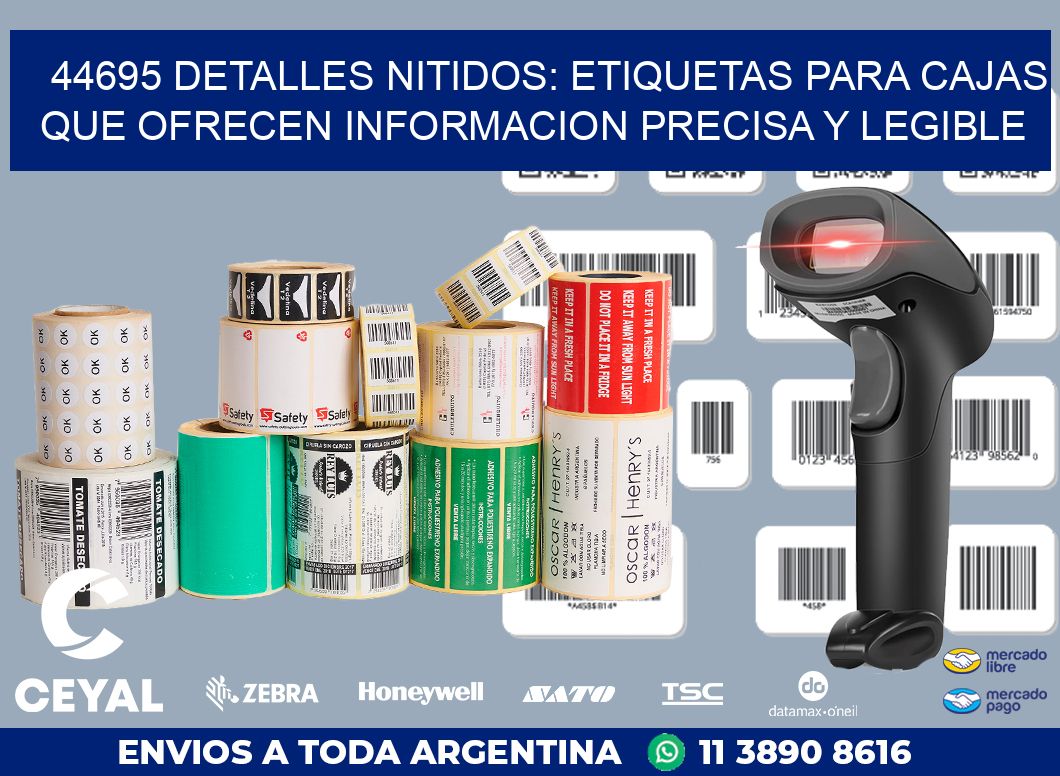 44695 DETALLES NITIDOS: ETIQUETAS PARA CAJAS QUE OFRECEN INFORMACION PRECISA Y LEGIBLE