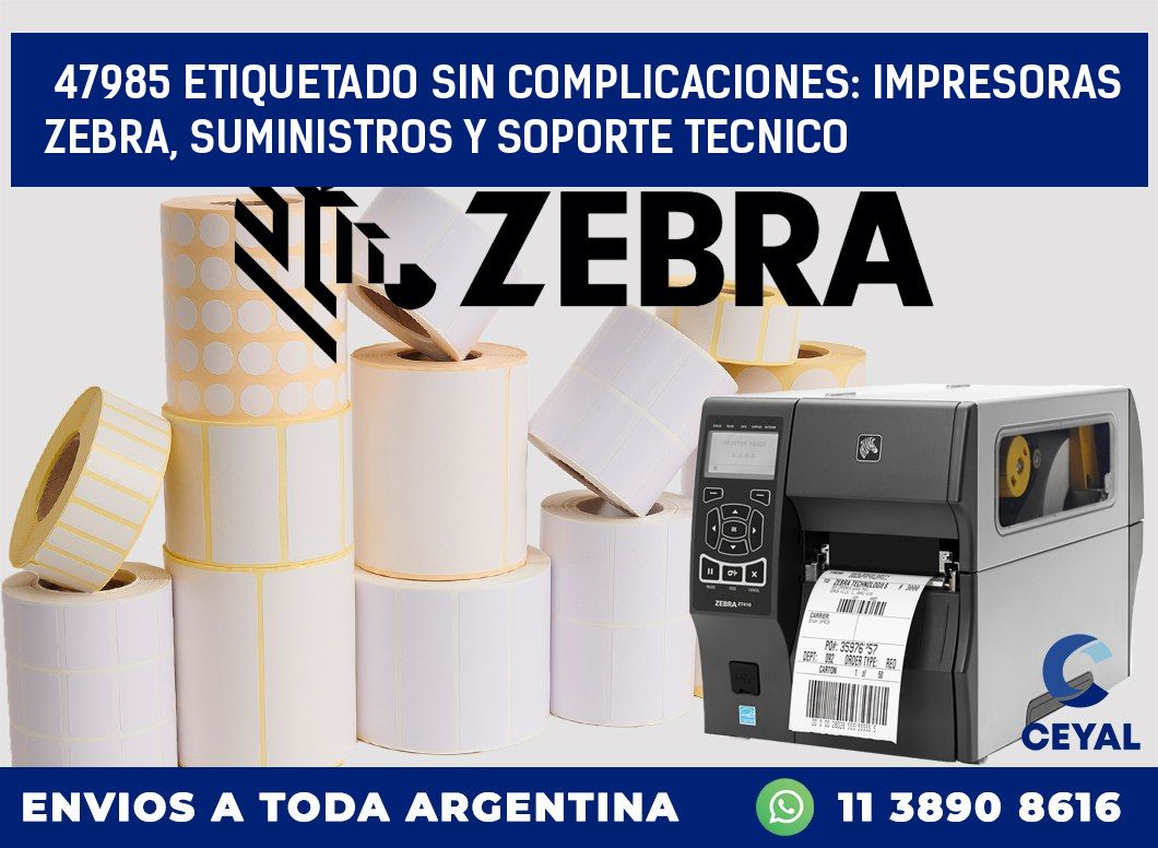 47985 ETIQUETADO SIN COMPLICACIONES: IMPRESORAS ZEBRA, SUMINISTROS Y SOPORTE TECNICO