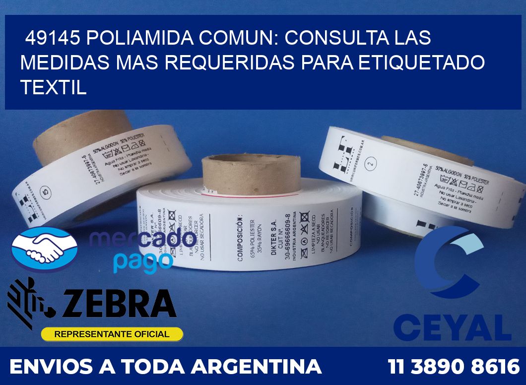 49145 POLIAMIDA COMUN: CONSULTA LAS MEDIDAS MAS REQUERIDAS PARA ETIQUETADO TEXTIL