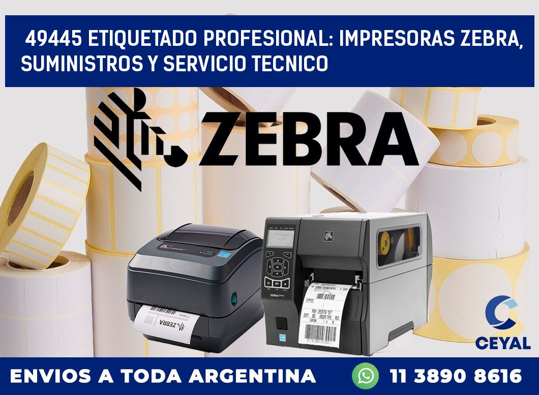 49445 ETIQUETADO PROFESIONAL: IMPRESORAS ZEBRA, SUMINISTROS Y SERVICIO TECNICO