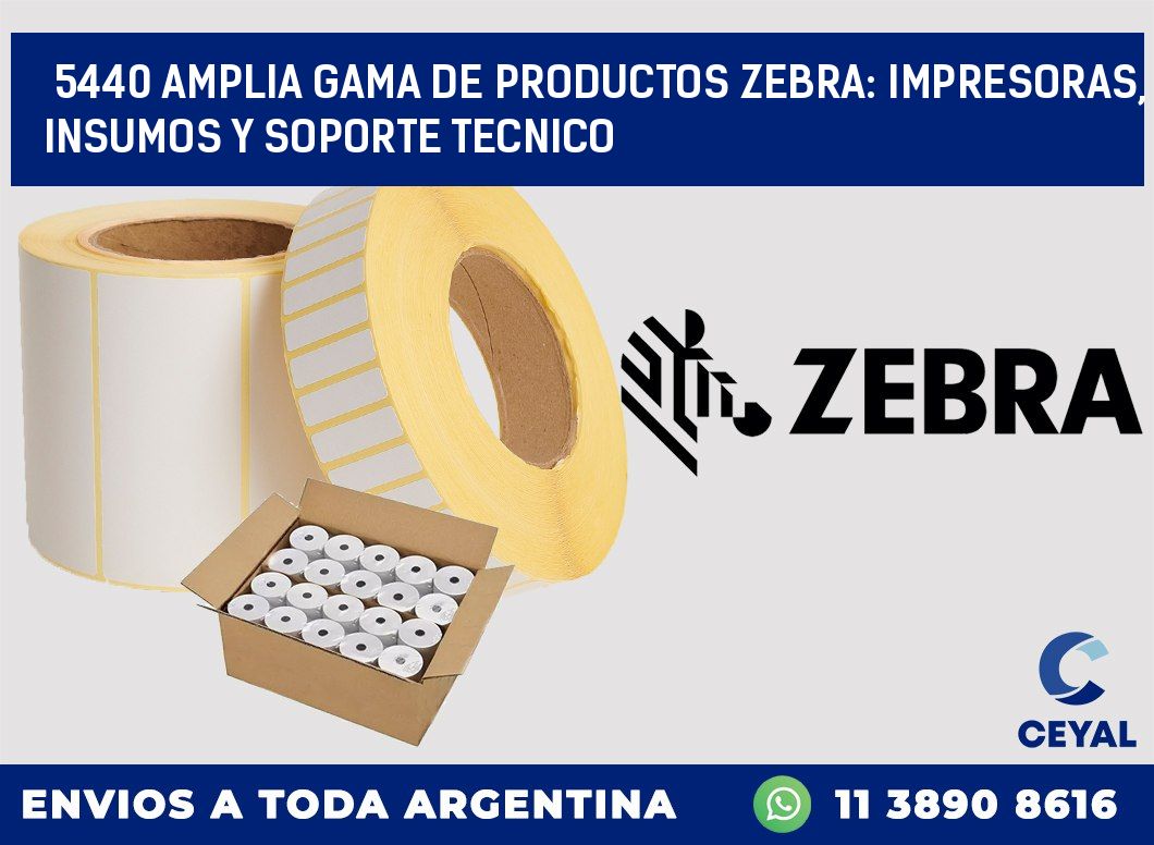 5440 AMPLIA GAMA DE PRODUCTOS ZEBRA: IMPRESORAS, INSUMOS Y SOPORTE TECNICO