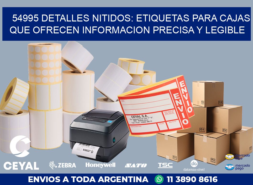 54995 DETALLES NITIDOS: ETIQUETAS PARA CAJAS QUE OFRECEN INFORMACION PRECISA Y LEGIBLE
