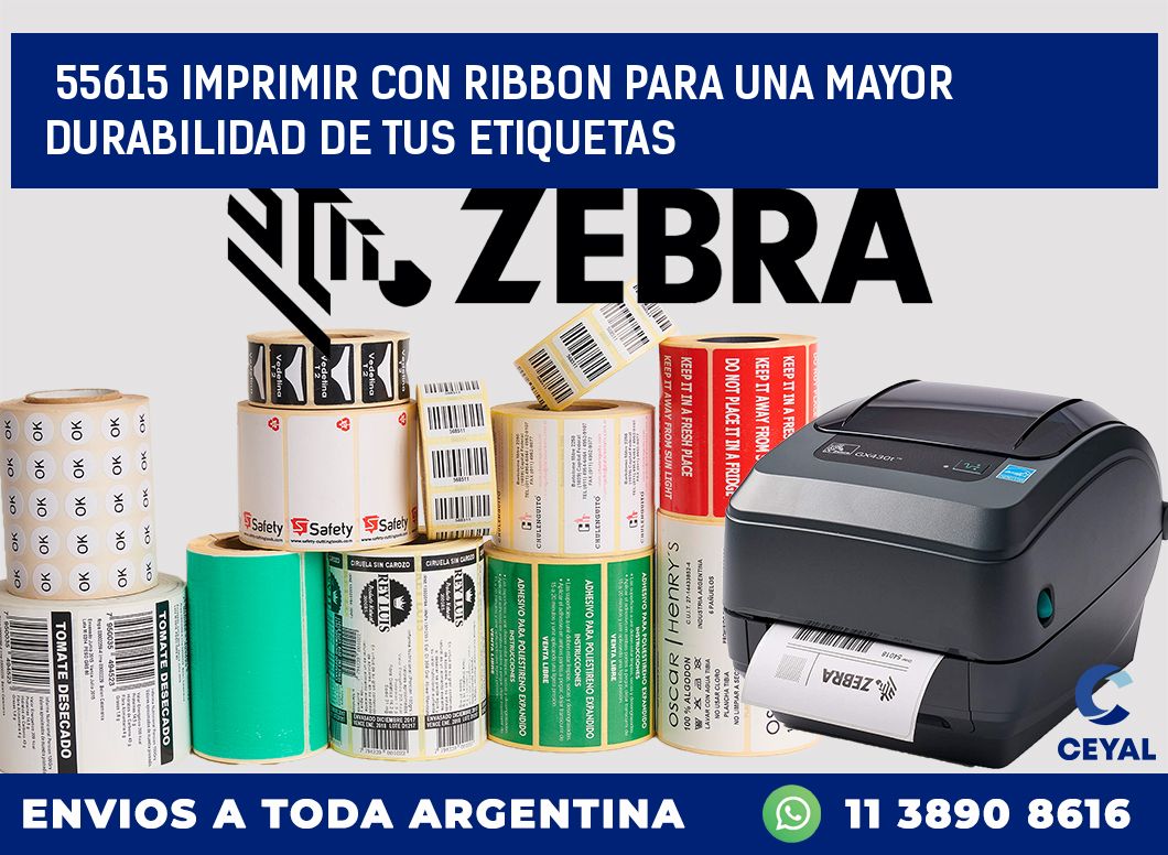 55615 IMPRIMIR CON RIBBON PARA UNA MAYOR DURABILIDAD DE TUS ETIQUETAS