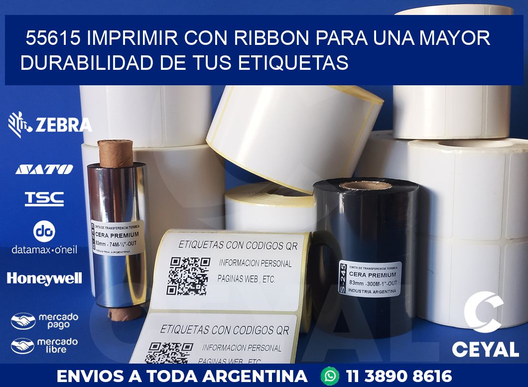 55615 IMPRIMIR CON RIBBON PARA UNA MAYOR DURABILIDAD DE TUS ETIQUETAS